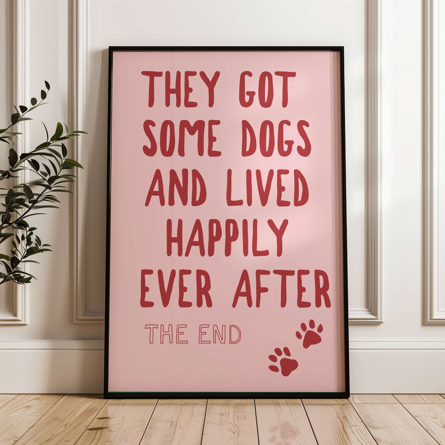 They Got Some Dogs and Lived Happily Ever After Wall Print
