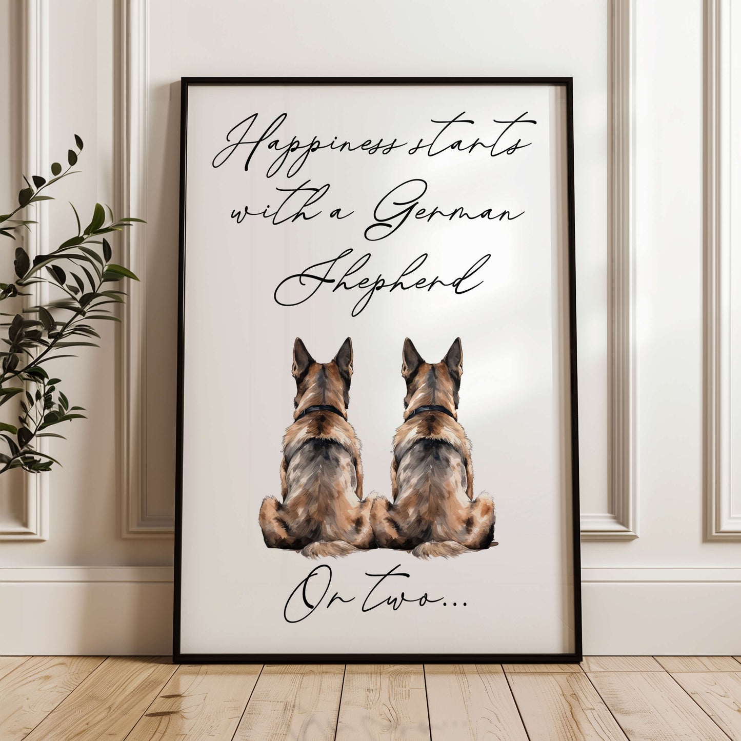 Happiness Starts with A German Shepherd or Two Print