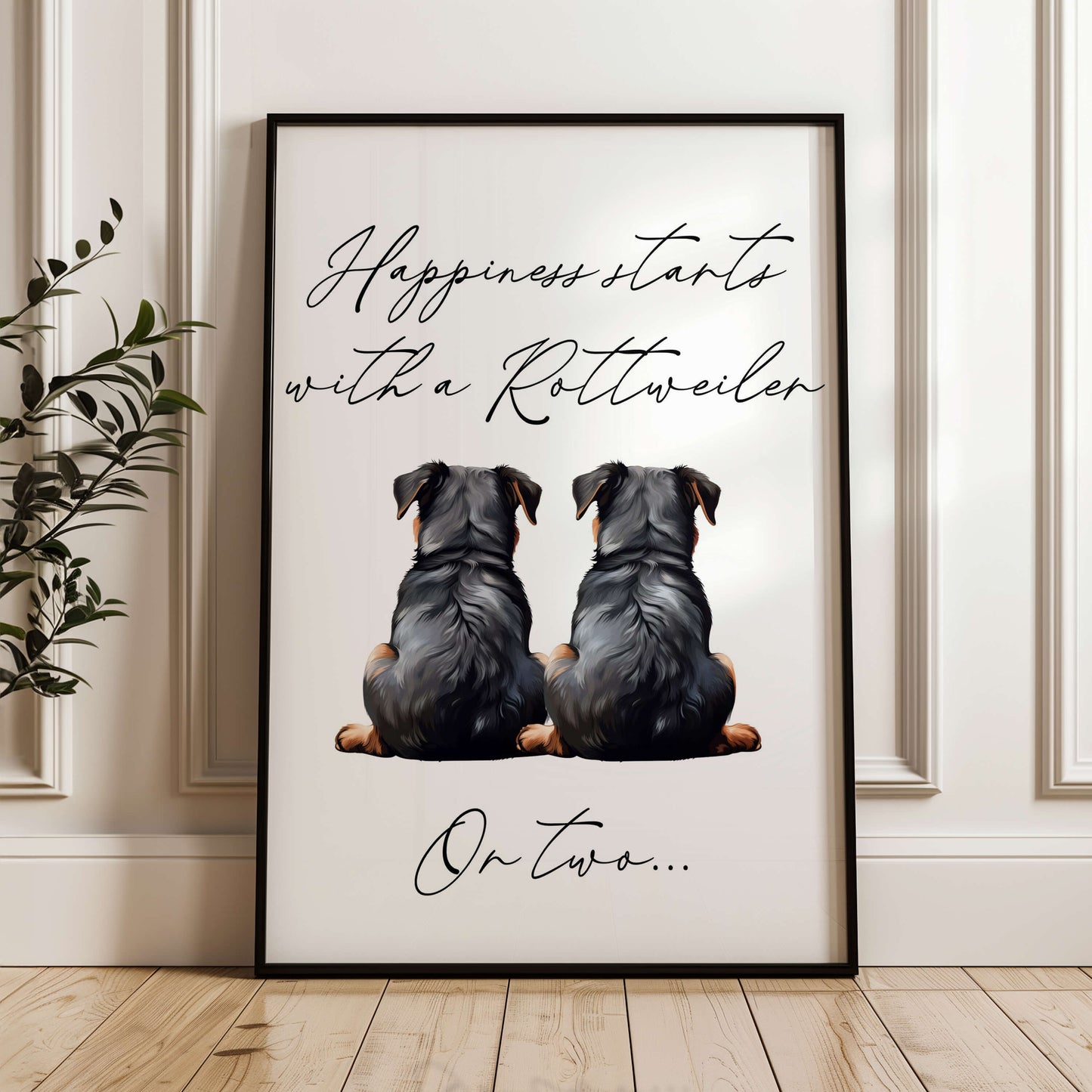 Happiness Starts with A Rottweiler or Two Print