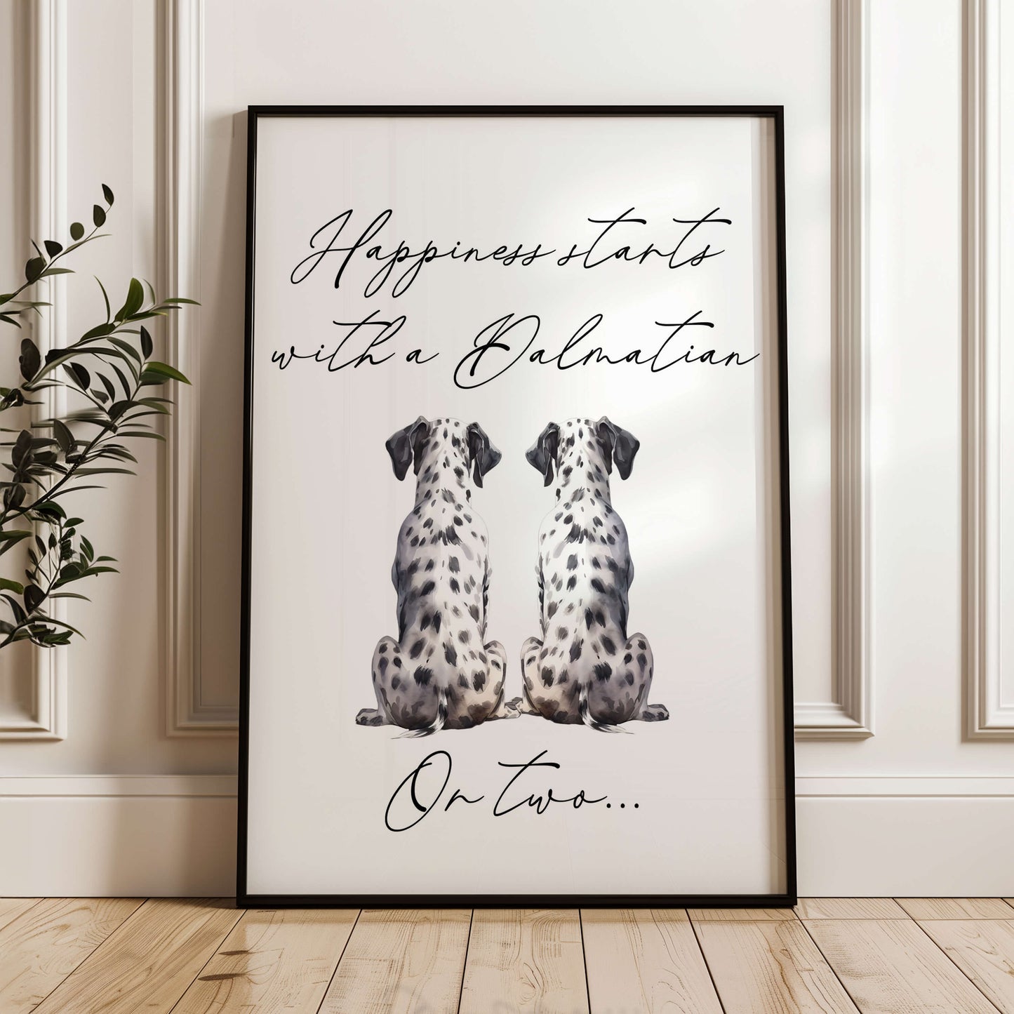 Happiness Starts with A Dalmatian or Two Print