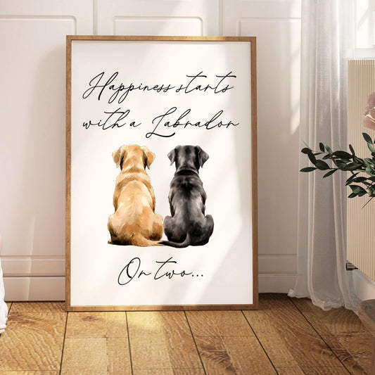 Happiness Starts with A Labrador or Two Print