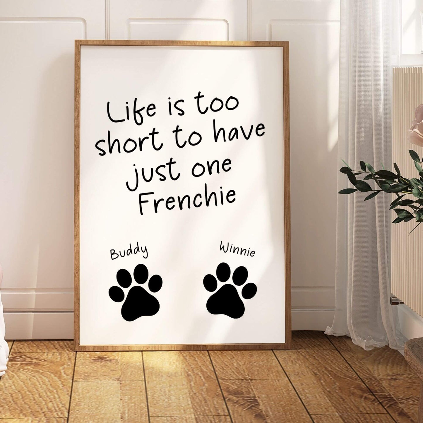 Life is Too Short to Have Just One Frenchie Print