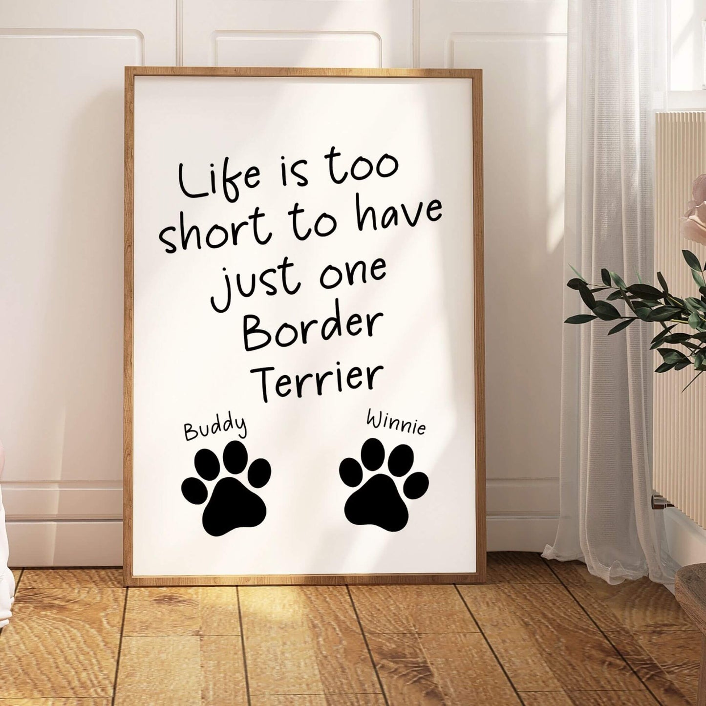 Life is Too Short to Have Just One Border Terrier Print