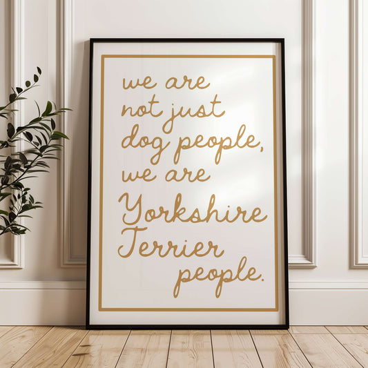 We are Yorkshire Terrier People Print