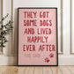 They Got Some Dogs and Lived Happily Ever After Wall Print
