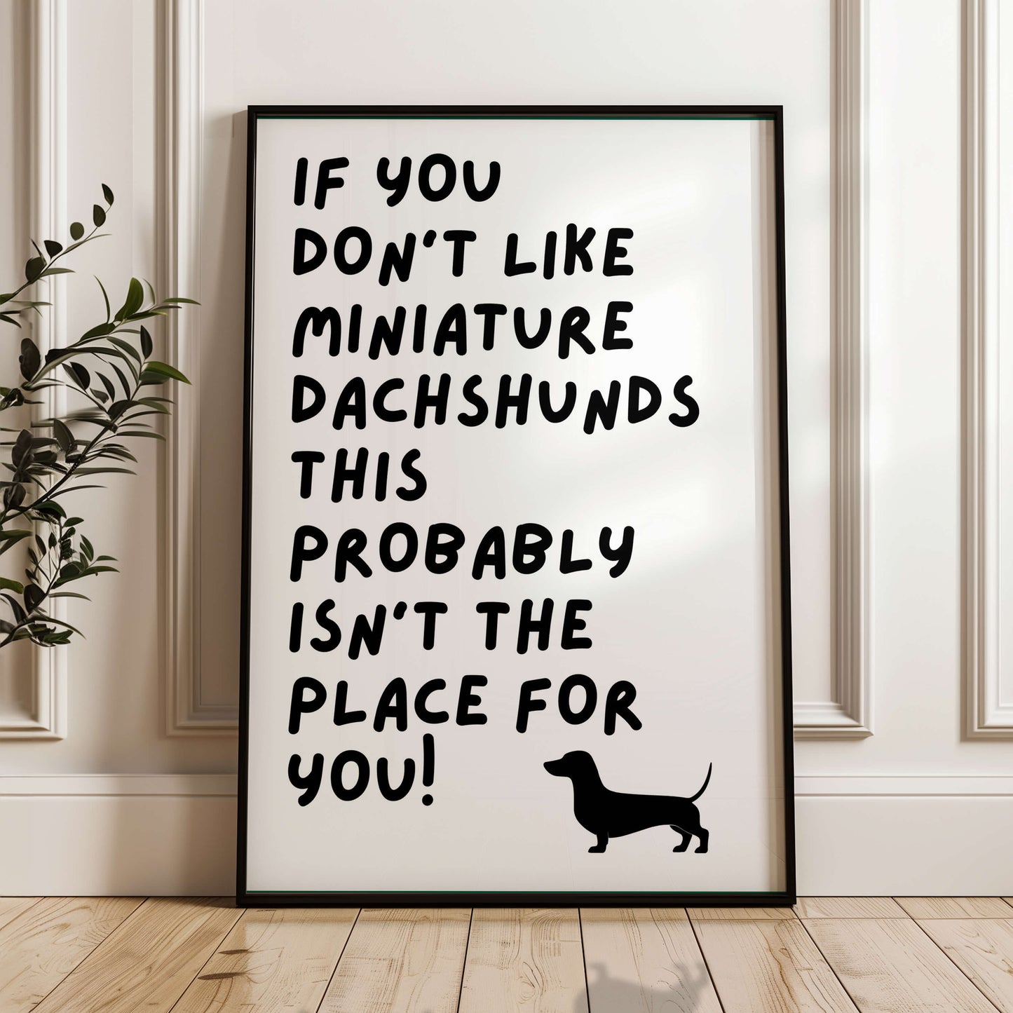 If You Don't Like Miniature Dachshunds Print