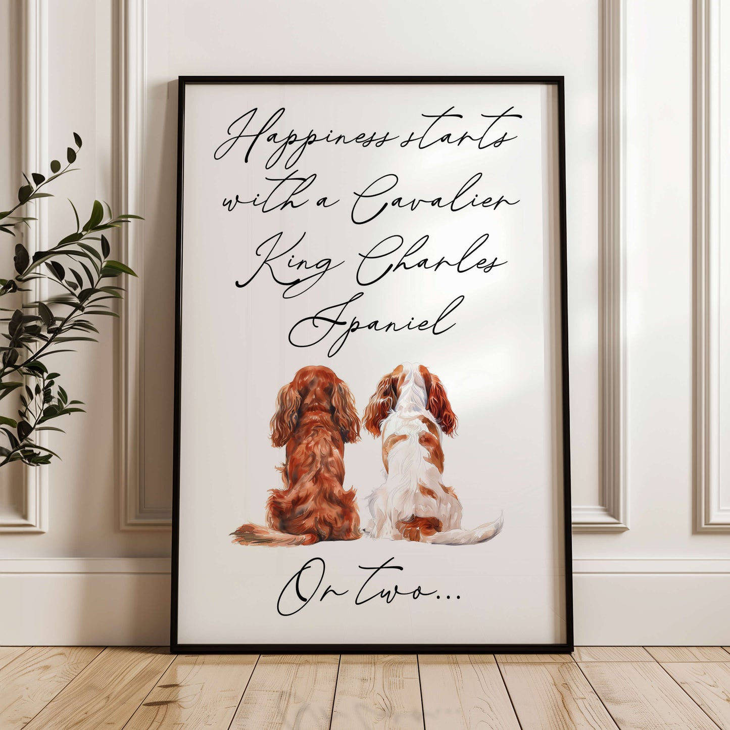Happiness Starts with A Cavalier King Charles Spaniel or Two Print
