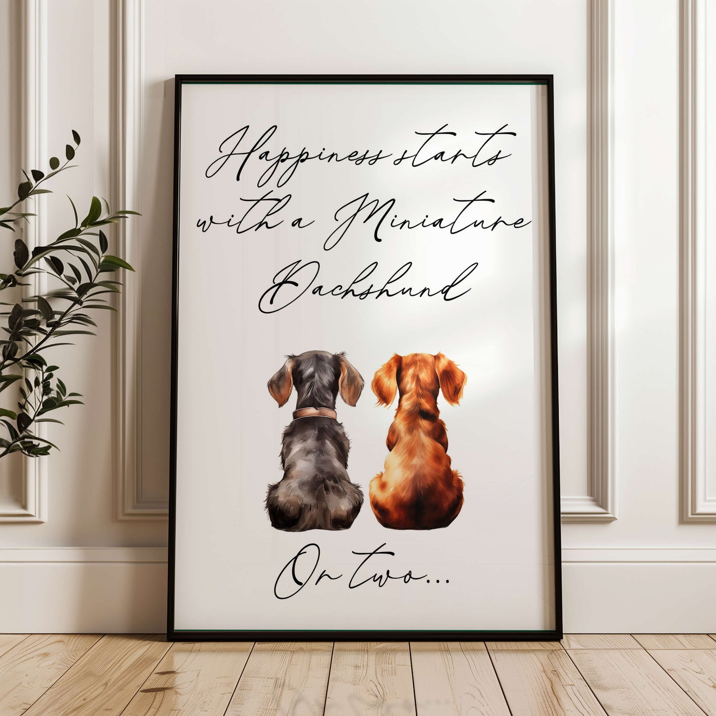 Happiness Starts with A Miniature Dachshund or Two Print