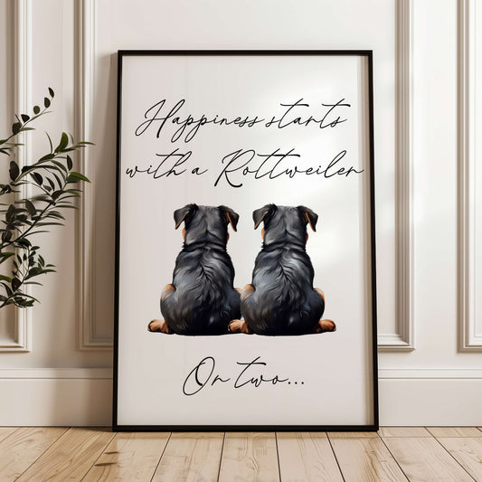 Happiness Starts with A Rottweiler or Two Print
