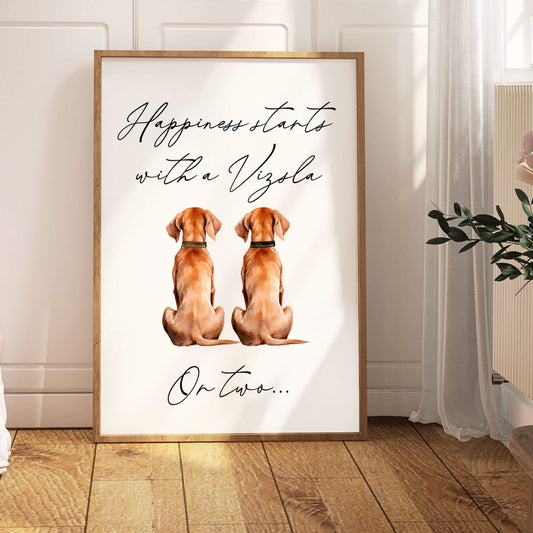 Happiness Starts with A Vizsla or Two Print