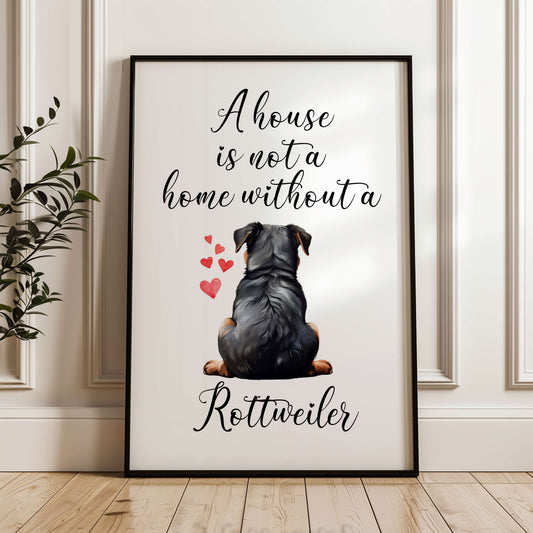 A House is Not a Home Without a Rottweiler Print