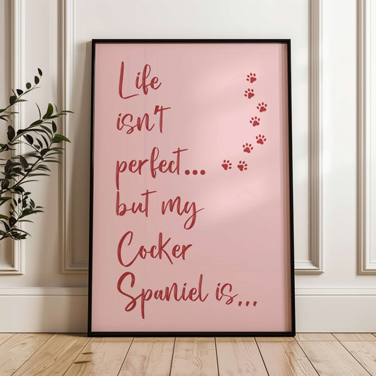 Life Isn't Perfect Cocker Spaniel Print