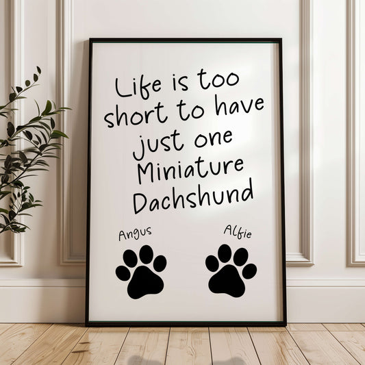 Life is Too Short to Have Just One Miniature Dachshund Print