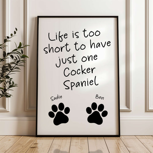 Life is Too Short to Have Just One Cocker Spaniel Print