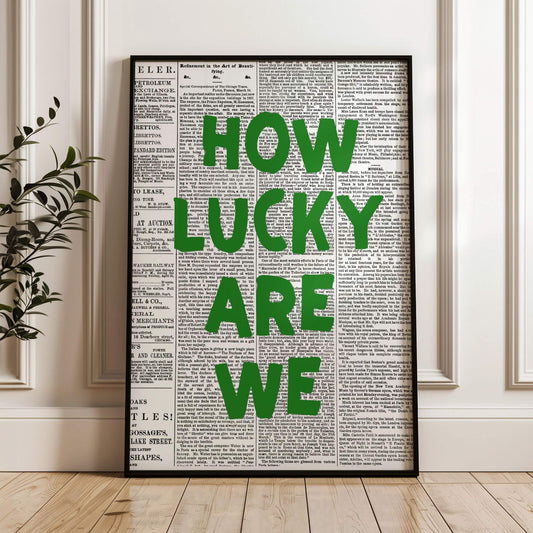 How Lucky Are We Print