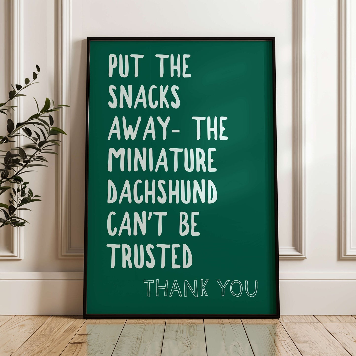 Put The Snacks Away The Miniature Dachshund Can't Be Trusted Print