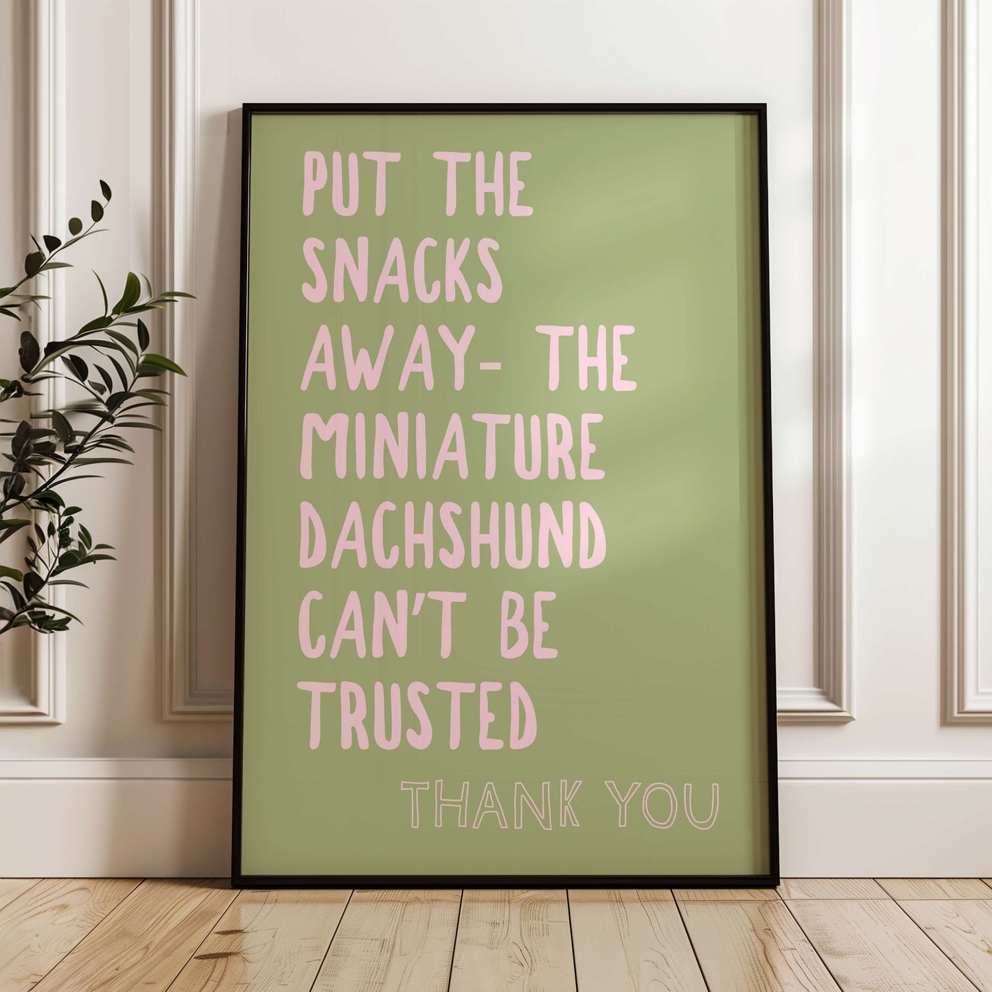 Put The Snacks Away The Miniature Dachshund Can't Be Trusted Print
