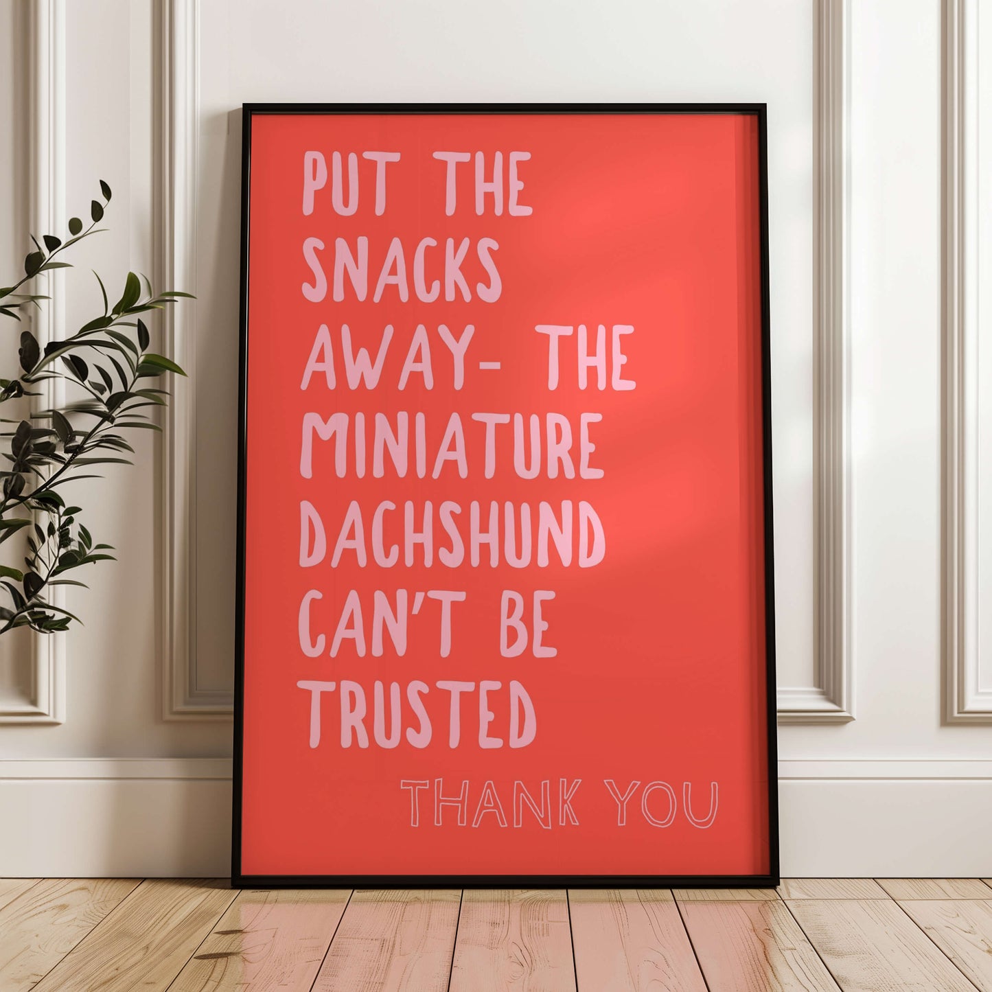 Put The Snacks Away The Miniature Dachshund Can't Be Trusted Print