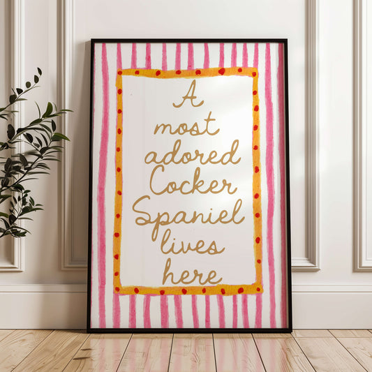 A Most Adored Cocker Spaniel Lives Here Print