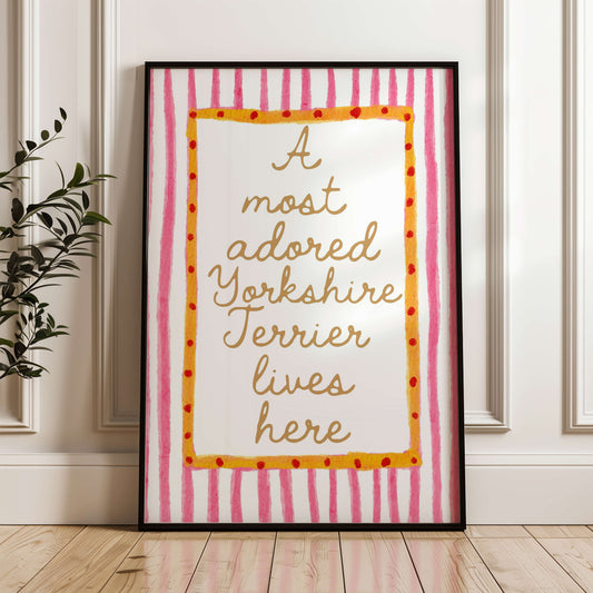 A Most Adored Yorkshire Terrier Lives Here Print