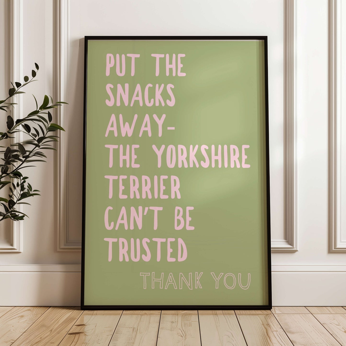 Put The Snacks Away The Yorkshire Terrier Can't Be Trusted Print