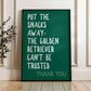 Put The Snacks Away The Golden Retriever Can't Be Trusted Print