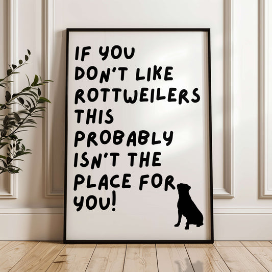 If You Don't Like Rottweilers Print
